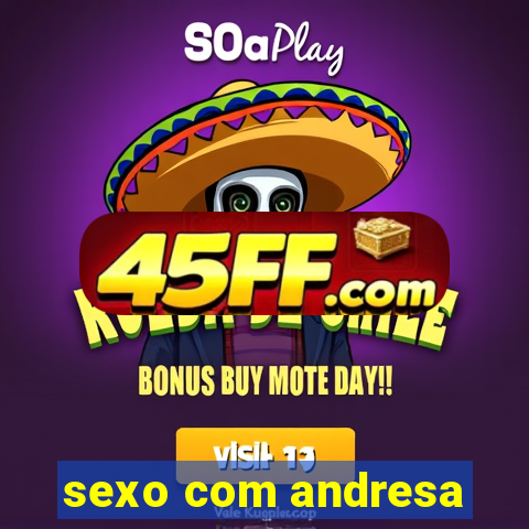 sexo com andresa